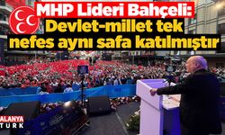 MHP Lideri Bahçeli; 'Devlet-millet tek nefes aynı safa katılmıştır'