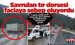 Savrulan tır dorsesi faciaya sebep oluyordu