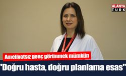 Uzm. Dr. Pınarbaşılı; 'Ameliyatsız genç görünmek mümkün'
