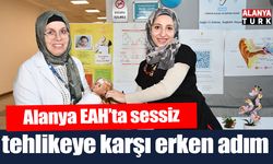 Alanya EAH’ta sessiz tehlikeye karşı erken adım