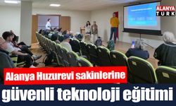 Alanya Huzurevi sakinlerine güvenli teknoloji eğitimi