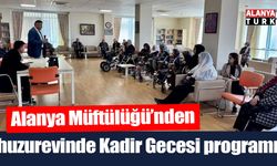 Alanya Müftülüğü’nden huzurevinde Kadir Gecesi programı