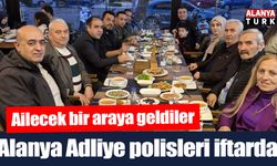 Alanya’da Adliye polisleri iftarda buluştu