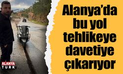 Alanya’da bu yol tehlikeye davetiye çıkarıyor