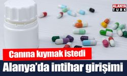 Alanya’da çok sayıda hap içerek canına kıymak istedi
