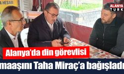 Alanya’da din görevlisi maaşını Taha Miraç’a bağışladı