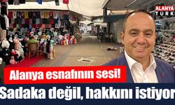 Alanya'da esnaf sadaka değil, hakkını istiyor