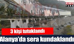 Alanya’da muz serası kundaklanma olayında 3 tutuklama