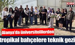 Alanya'da üniversiteli öğrencilerden tropikal bahçelere teknik gezi
