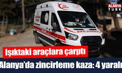 Alanya’da zincirleme kaza: 4 yaralı