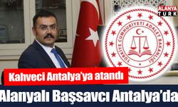 Alanyalı Başsavcı Antalya'ya atandı