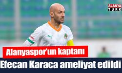 Alanyaspor kaptanı Efecan Karaca ameliyat edildi