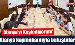 Alanya’yı keşfedip kaymakamla buluştular