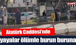 Atatürk Caddesi’nde yayalar ölümle burun buruna