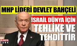 Bahçeli; 'İsrail, dünya için tehlike ve tehdittir'
