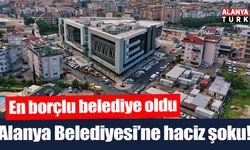 En borçlu belediye oldu! Alanya Belediyesi'ne 'haciz' şoku