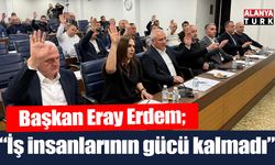 Erdem; 'İş insanlarının gücü kalmadı'