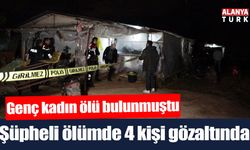 Genç kadının şüpheli ölümünde 4 kişi gözaltında