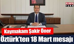 Kaymakam Şakir Öner Öztürk’ten 18 Mart mesajı