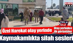 Kepez Kaymakamlığında silah sesleri! Özel harekat olay yerinde