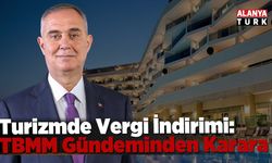 TURİZMDE VERGİ İNDİRİMİ: TBMM GÜNDEMİNDEN KARARA