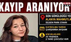 ALANYA MAHMUTLAR’DA 33 YAŞINDAKİ KADINDAN HABER ALINAMIYOR