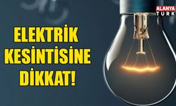 Alanya’da iki bölgede elektrik kesintisi: Saatlerce sürecek