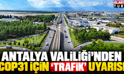 Antalya'da COP31 Öncesi Trafik Uyarısı