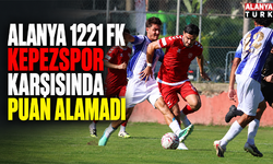 Alanya 1221 FK Kepezspor karşısında puan alamadı
