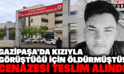 Gazipaşa'da kızıyla görüştüğü için baba tarafından öldürülen gencin cenazesi teslim alındı