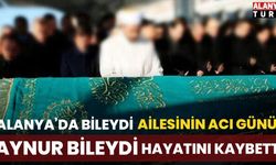 Alanya’da Aynur Bileydi hayatını kaybetti