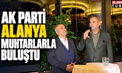 AK Parti Alanya muhtarlarla buluştu