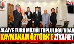 Alaiye Türk Müziği Topluluğu’ndan Kaymakam Öztürk’e ziyaret