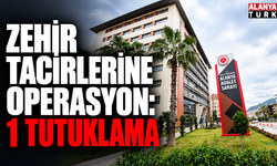 Zehir tacirlerine operasyon: 1 tutuklama
