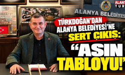 Türkdoğan’dan Alanya Belediyesi’ne Sert Çıkış: “Asın Tabloyu!”