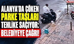 Alanya’da çöken parke taşları tehlike saçıyor: Belediyeye çağrı!