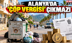 Alanya'da vatandaşa 'Çöp vergisi' sorunu