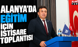 Alanya’da Eğitim İçin İstişare Toplantısı