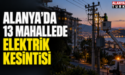 Alanya’da 13 mahallede elektrik kesintisi