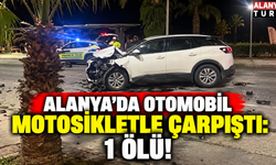 Alanya'da otomobil ile motosiklet çarpıştı: 1 ölü 1 yaralı