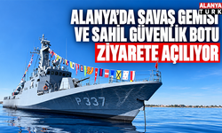 Alanya’da savaş gemisi ve sahil güvenlik botu ziyarete açılıyor