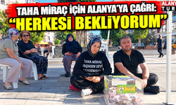 Anne Şengül Kevkir’den Alanya’ya çağrı: “Evladım için destek olun”