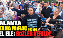 Alanya Taha Miraç için harekete geçti: Sözler verildi...