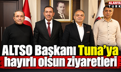 ALTSO Başkanı Tuna’ya hayırlı olsun ziyaretleri