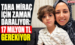 Taha Miraç için zaman daralıyor: 17 milyon TL gerekiyor