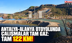 Antalya-Alanya otoyolunda çalışmalar tam gaz: Tam 122 KM