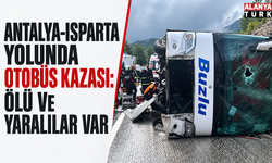 Antalya-Isparta yolunda otobüs kazası: Ölü ve yaralılar var