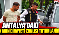 Antalya'daki kadın cinayeti zanlısı tutuklandı
