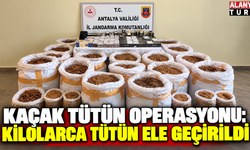 Antalya’da kaçak tütün operasyonu: Kilolarca tütün ele geçirildi