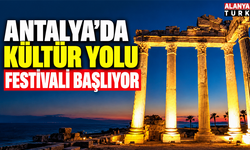 Antalya’da Kültür Yolu Festivali başlıyor